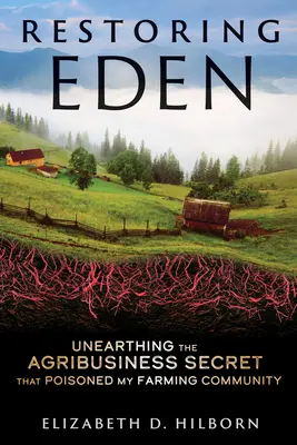 Restaurer l'Eden : Lever le voile sur le secret de l'agro-industrie qui a empoisonné ma communauté agricole - Restoring Eden: Unearthing the Agribusiness Secret That Poisoned My Farming Community