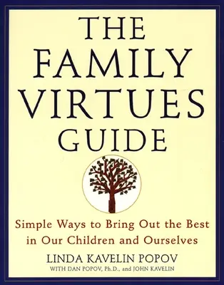 Le guide des vertus familiales : Des moyens simples pour faire ressortir le meilleur de nos enfants et de nous-mêmes - The Family Virtues Guide: Simple Ways to Bring Out the Best in Our Children and Ourselves