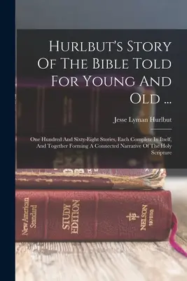 L'histoire de la Bible racontée par Hurlbut pour les jeunes et les moins jeunes ... : Les cent soixante-huit histoires, chacune complète en elle-même, et formant ensemble un lien... - Hurlbut's Story Of The Bible Told For Young And Old ...: One Hundred And Sixty-eight Stories, Each Complete In Itself, And Together Forming A Connecte