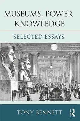 Musées, pouvoir, savoir : Essais choisis - Museums, Power, Knowledge: Selected Essays