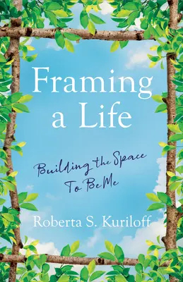 Encadrer sa vie : Construire l'espace pour être moi - Framing a Life: Building the Space to Be Me