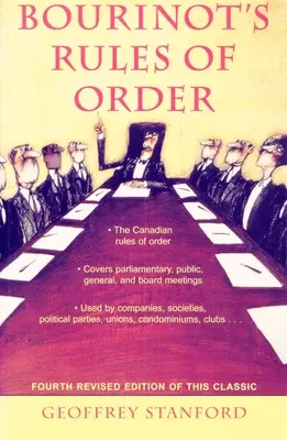 Les règles de procédure de Bourinot : Un manuel sur les pratiques et les usages de la Chambre des communes du Canada et sur la procédure à suivre dans les assemblées publiques, y compris les règles de procédure de Bourinot. - Bourinot's Rules of Order: A Manual on the Practices and Usages of the House of Commons of Canada and on the Procedure at Public Assemblies, Incl