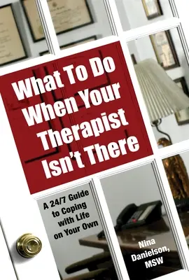 Que faire quand votre thérapeute n'est pas là : Un guide 24/7 pour faire face à la vie par soi-même - What to Do When Your Therapist Isn't There: A 24/7 Guide to Coping with Life on Your Own