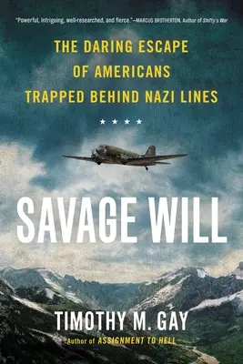 Savage Will : L'évasion audacieuse d'Américains piégés derrière les lignes nazies - Savage Will: The Daring Escape of Americans Trapped Behind Nazi Lines