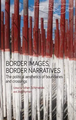 Images et récits frontaliers : L'esthétique politique des frontières et des passages - Border Images, Border Narratives: The Political Aesthetics of Boundaries and Crossings