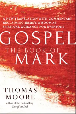 Évangile - Le livre de Marc : une nouvelle traduction commentée - La spiritualité de Jésus pour tous - Gospel--The Book of Mark: A New Translation with Commentary--Jesus Spirituality for Everyone