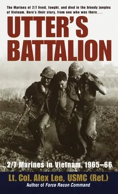 Le bataillon d'Utter : 2/7 Marines au Vietnam, 1965-66 - Utter's Battalion: 2/7 Marines in Vietnam, 1965-66