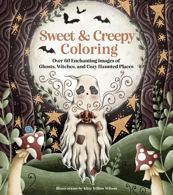 Sweet & Creepy Coloring : Plus de 60 images enchanteresses de fantômes, de sorcières et de lieux douillets et hantés - Sweet & Creepy Coloring: Over 60 Enchanting Images of Ghosts, Witches, and Cozy Haunted Places