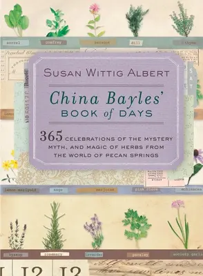 Le livre des jours de China Bayles : 365 célébrations du mystère, du mythe et de la magie des herbes du monde de Pecan Springs - China Bayles' Book of Days: 365 Celebrations of the Mystery, Myth, and Magic of Herbs from the World of Pecan Springs