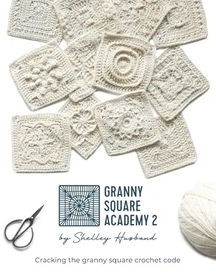 Granny Square Academy 2 : Percer le code du granny square au crochet - Granny Square Academy 2: Cracking the granny square crochet code