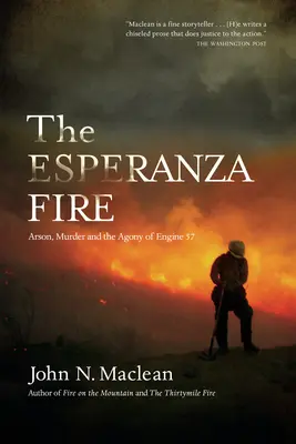 L'incendie d'Esperanza : Incendie criminel, meurtre et agonie de l'engin 57 - The Esperanza Fire: Arson, Murder, and the Agony of Engine 57