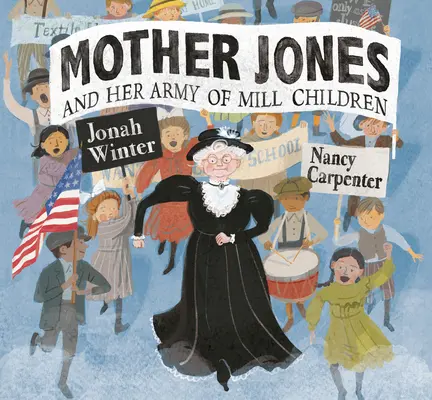 Mère Jones et son armée d'enfants d'usine - Mother Jones and Her Army of Mill Children