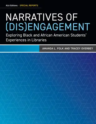 Narratives of (Dis)Engagement : Explorer les expériences des étudiants noirs et afro-américains dans les bibliothèques - Narratives of (Dis)Engagement: Exploring Black and African American Students' Experiences in Libraries