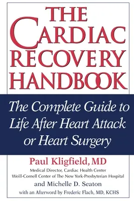 Le manuel de récupération cardiaque : Le guide complet de la vie après une crise cardiaque ou une chirurgie cardiaque - The Cardiac Recovery Handbook: The Complete Guide to Life After Heart Attack or Heart Surgery