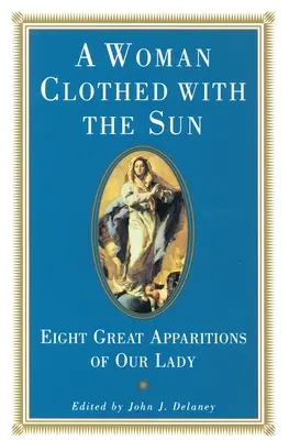 La femme vêtue de soleil - Huit grandes apparitions de la Sainte Vierge - Woman Clothed with the Sun - Eight Great Apparitions of Our Lady