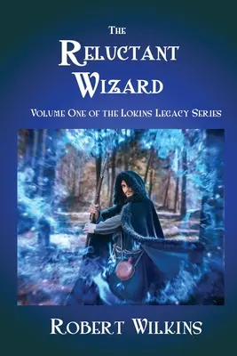 Le sorcier réticent : Le premier volume de la série Lokins Legacy - The Reluctant Wizard: Volume One of the Lokins Legacy Series
