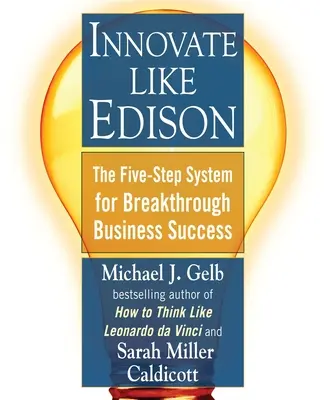 Innover comme Edison : Le système en cinq étapes pour une réussite commerciale fulgurante - Innovate Like Edison: The Five-Step System for Breakthrough Business Success