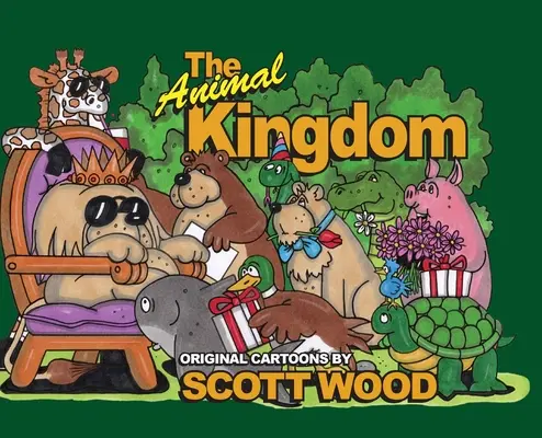 Le royaume des animaux : Les dessins originaux de Scott Wood - The Animal Kingdom: Original Cartoons by Scott Wood