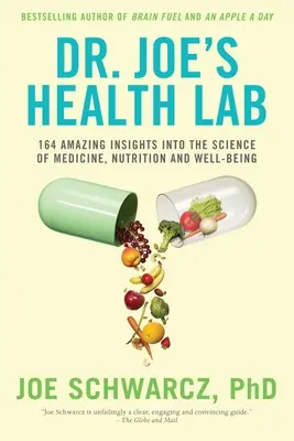 Le laboratoire de santé du Dr Joe : 164 idées étonnantes sur la science de la médecine, de la nutrition et du bien-être - Dr. Joe's Health Lab: 164 Amazing Insights Into the Science of Medicine, Nutrition and Well-Being