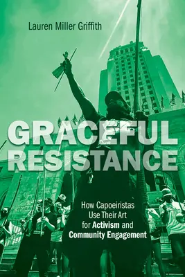 Résistance gracieuse : Comment les capoeiristes utilisent leur art pour l'activisme et l'engagement communautaire - Graceful Resistance: How Capoeiristas Use Their Art for Activism and Community Engagement