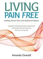 Vivre sans douleur - Guérir la douleur chronique grâce à la libération myofasciale - Living Pain Free - Healing Chronic Pain with Myofascial Release