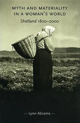 Mythe et matérialité dans un monde de femmes : Les Shetland 1800-2000 - Myth and Materiality in a Woman's World: Shetland 1800-2000