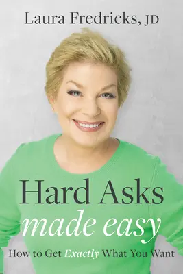 Hard Asks Made Easy : Comment obtenir exactement ce que vous voulez - Hard Asks Made Easy: How to Get Exactly What You Want