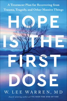 L'espoir est la première dose : un plan de traitement pour se remettre d'un traumatisme, d'une tragédie et d'autres choses énormes - Hope Is the First Dose: A Treatment Plan for Recovering from Trauma, Tragedy, and Other Massive Things