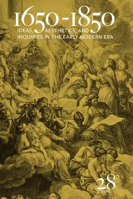 1650-1850 : Ideas, Aesthetics, and Inquiries in the Early Modern Era (Volume 28) Volume 28 - 1650-1850: Ideas, Aesthetics, and Inquiries in the Early Modern Era (Volume 28) Volume 28