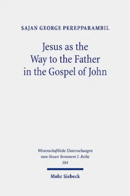 Jésus comme chemin vers le Père dans l'Évangile de Jean : une étude du motif du chemin et de Jean 14,6 dans son contexte - Jesus as the Way to the Father in the Gospel of John: A Study of the Way Motif and John 14,6 in Its Context