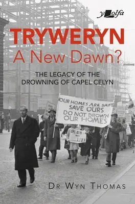 Tryweryn : New Dawn ? L'héritage de la noyade de Capel Celyn - Tryweryn: New Dawn?: The Legacy of the Drowning of Capel Celyn