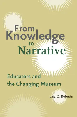 De la connaissance à la narration : Les éducateurs et le musée en mutation - From Knowledge to Narrative: Educators and the Changing Museum