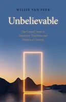 Incroyable : Les textes évangéliques dans la tradition narrative et le contexte historique. - Unbelievable: The Gospel Texts in Narrative Tradition and Historical Context.