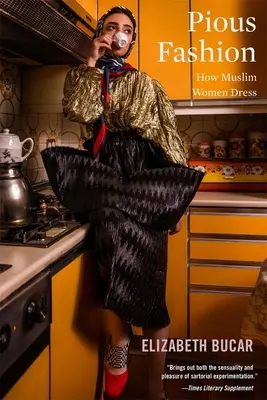 La mode pieuse : Comment s'habillent les femmes musulmanes - Pious Fashion: How Muslim Women Dress