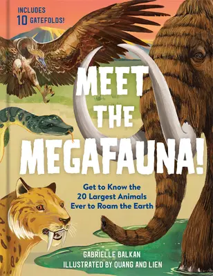 À la rencontre de la mégafaune ! Apprenez à connaître 20 des plus grands animaux ayant jamais foulé le sol de la Terre. - Meet the Megafauna!: Get to Know 20 of the Largest Animals to Ever Roam the Earth