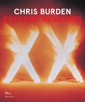 Chris Burden : Mesures extrêmes - Chris Burden: Extreme Measures