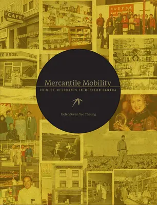 Mobilité mercantile : Les marchands chinois dans l'ouest du Canada - Mercantile Mobility: Chinese Merchants in Western Canada