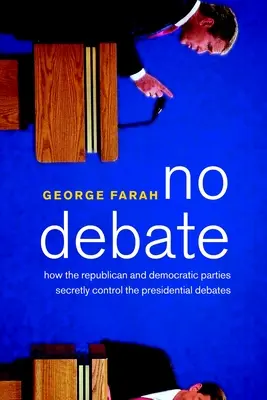 Pas de débat : comment les partis républicain et démocrate contrôlent secrètement les débats présidentiels - No Debate: How the Republican and Democratic Parties Secretly Control the Presidential Debates
