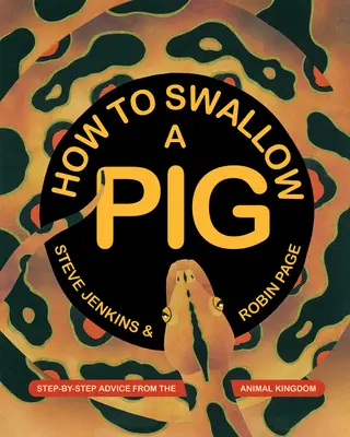 Comment avaler un cochon : conseils pas à pas du règne animal - How to Swallow a Pig: Step-By-Step Advice from the Animal Kingdom