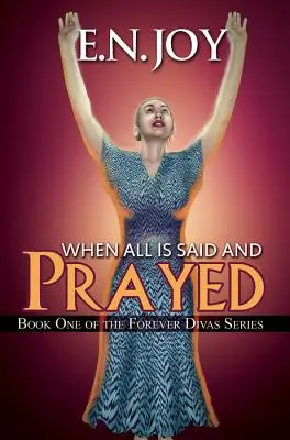 Quand tout est dit et prié - Livre 1 de la série Forever Diva - When All Is Said and Prayed - Book One of the Forever Diva Series