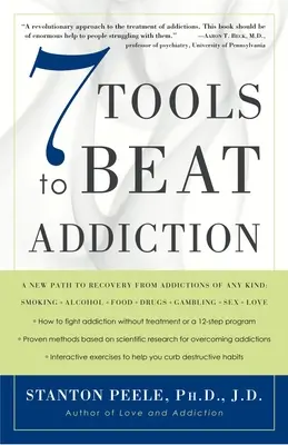 7 outils pour vaincre la dépendance : Un nouveau chemin vers la guérison des dépendances de toutes sortes : Tabagisme, alcool, nourriture, drogues, jeu, sexe, amour - 7 Tools to Beat Addiction: A New Path to Recovery from Addictions of Any Kind: Smoking, Alcohol, Food, Drugs, Gambling, Sex, Love