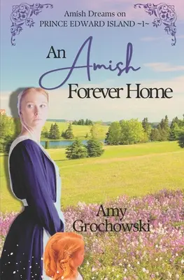 Une maison amish pour toujours : Amish Dreams on Prince Edward Island, Livre 1 - An Amish Forever Home: Amish Dreams on Prince Edward Island, Book 1