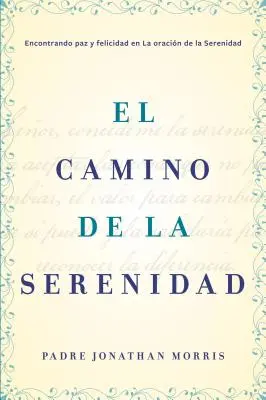 Camino de la Serenidad : Encontrando Paz Y Felicidad En La Oracin de la Serenidad - Camino de la Serenidad: Encontrando Paz Y Felicidad En La Oracin de la Serenidad