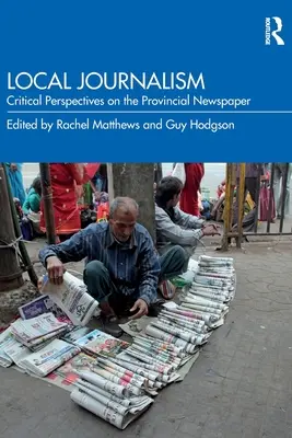 Le journalisme local : Perspectives critiques sur le journal provincial - Local Journalism: Critical Perspectives on the Provincial Newspaper