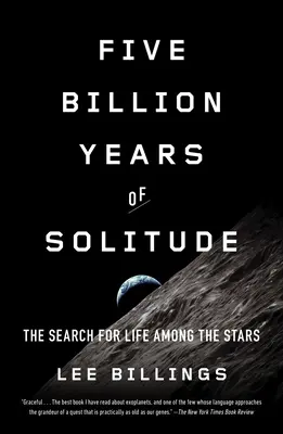 Cinq milliards d'années de solitude : La recherche de la vie parmi les étoiles - Five Billion Years of Solitude: The Search for Life Among the Stars