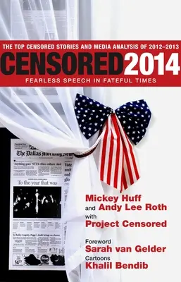 Censuré 2014 : Une parole sans peur dans une époque fatale : les principaux événements censurés et l'analyse des médias en 2012-2013 - Censored 2014: Fearless Speech In Fateful Times; The Top Censored Stories And Media Analysis Of 2012-13