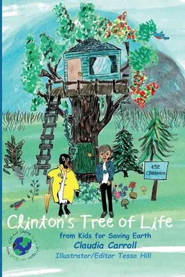 Clinton's Tree of Life : from Kids for Saving Earth (L'arbre de vie de Clinton : des enfants pour sauver la Terre) Par Claudia Carrol Consultante/éditrice/illustratrice Tessa Hill - Clinton's Tree of Life: from Kids for Saving Earth By Claudia Carrol Consultant/Editor/Illustrator Tessa Hill