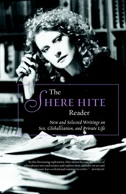 Le lecteur Shere Hite : Nouveaux écrits et sélection d'écrits sur le sexe, le mondialisme et la vie privée - The Shere Hite Reader: New and Selected Writings on Sex, Globalism, and Private Life