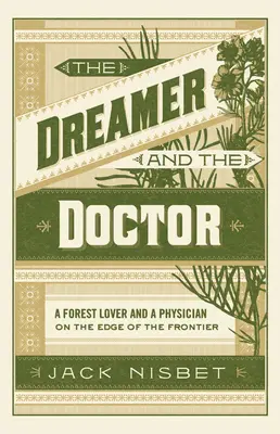 Le rêveur et le médecin : Un amoureux de la forêt et un médecin aux confins de la frontière - The Dreamer and the Doctor: A Forest Lover and a Physician on the Edge of the Frontier