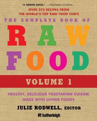Le livre complet de l'alimentation crue, volume 1 : Cuisine végétarienne saine et délicieuse à base d'aliments vivants - The Complete Book of Raw Food, Volume 1: Healthy, Delicious Vegetarian Cuisine Made with Living Foods